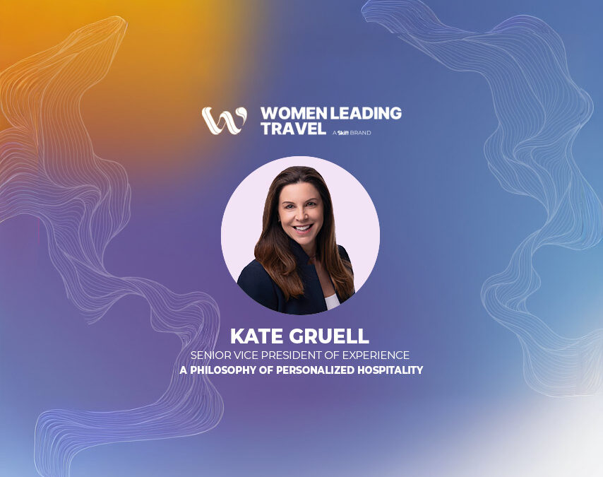 Women Leading Travel | Kate Gruell – A Philosophy of Personalized Hospitality